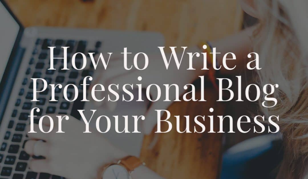 How to Write a Professional Blog for Your Business