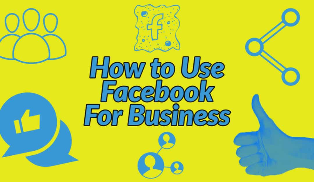How to Use Facebook For Business