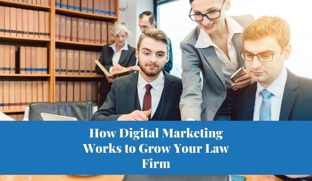 How Digital Marketing Works to Grow Your Law Firm