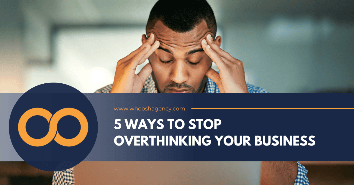 5 Ways to Stop Overthinking Your Business - Marketing Funnel Agency ...